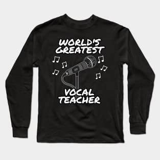 World's Greatest Vocal Teacher, Singing Tutor, Music Teacher Long Sleeve T-Shirt